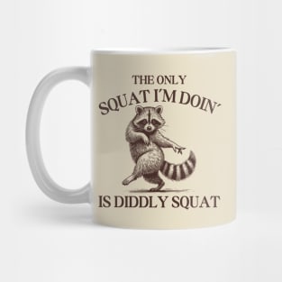 The Only Squat I’m Doin’ Is Diddly Squat - Funny Cowboy Raccoon Mug